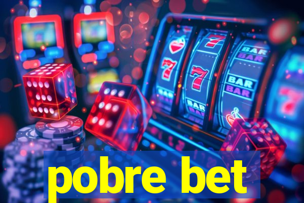 pobre bet